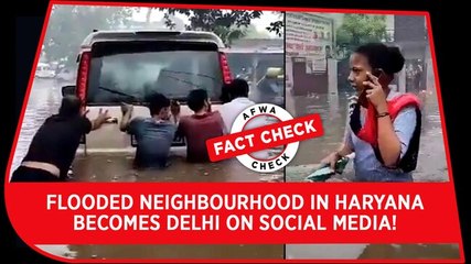 Fact Check Video: Flooded neighbourhood in Haryana becomes Delhi on social media!