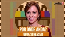 GUTA STRESSER: CARREIRA, BRIGAS NO ELENCO E PROBLEMAS DE SAÚDE