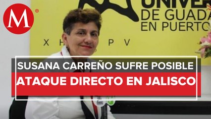 Fiscalía de Jalisco no descarta ataque directo a Susana Carreño