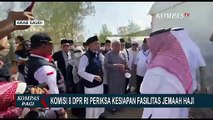 Komisi VIII RI Cek Kesiapan Fasilitas Jemaah Haji Indonesia saat Ibadah di Arafah Muzdalifah & Mina