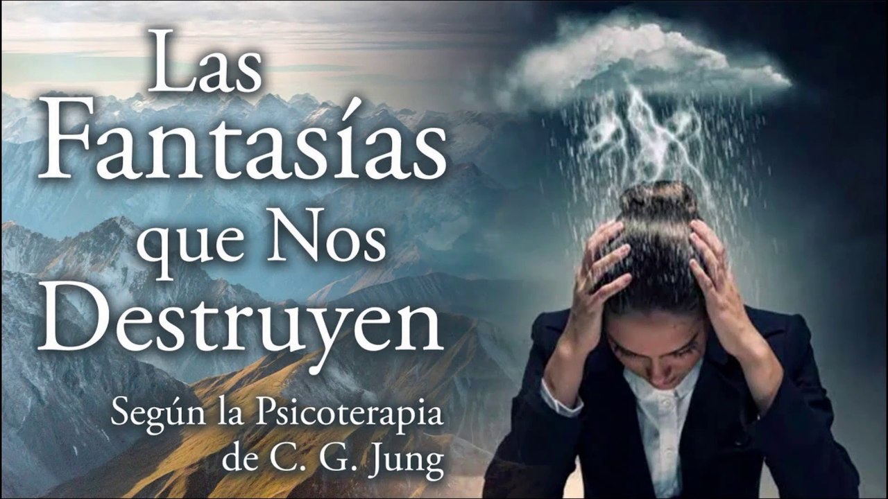 Fantasías que Nos Destruyen según la Psicoterapia de C. G. Jung