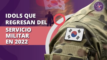 Idols que regresan de su servicio militar este 2022