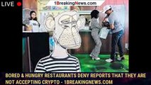Bored & Hungry Restaurants Deny Reports That They Are Not Accepting Crypto - 1BREAKINGNEWS.COM