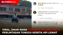 Emak Emak Terobos Palang Pintu Perlintasan Tunggu Kereta Api Lewat