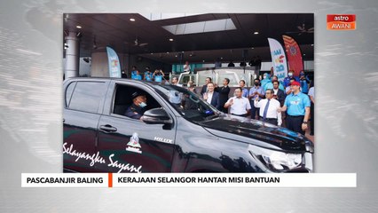 Pascabanjir Baling | Kerajaan  Selangor hantar misi bantuan
