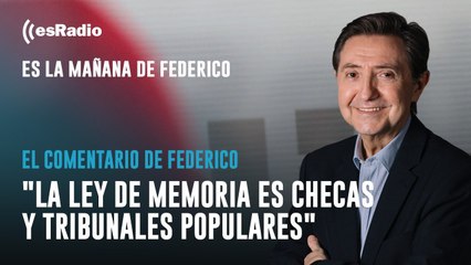 Federico: "La oposición no entiende que la Ley de Memoria es checas y tribunales populares"