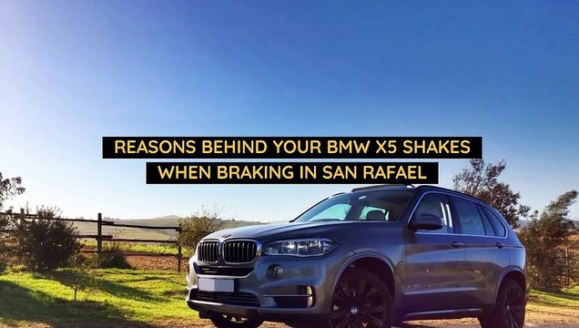 Reasons Behind your BMW X5 Shakes When Braking in San Rafael