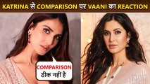 Vaani Kapoor Reacts On Comparisons With Katrina Kaif. Says, ‘There's No Comparison.'