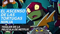 Tráiler de El ascenso de las Tortugas Ninja: La película, que llega a Netflix el 5 de agosto