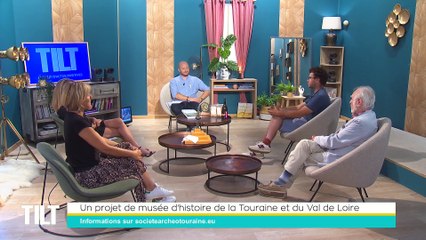 TILT - 06/07/2022 - 2/3 - Un projet de musée d'histoire de la Touraine et du Val de Loire