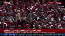 Eski belediye başkanlarıyla toplantı! Cumhurbaşkanı Erdoğan’dan önemli açıklamalar