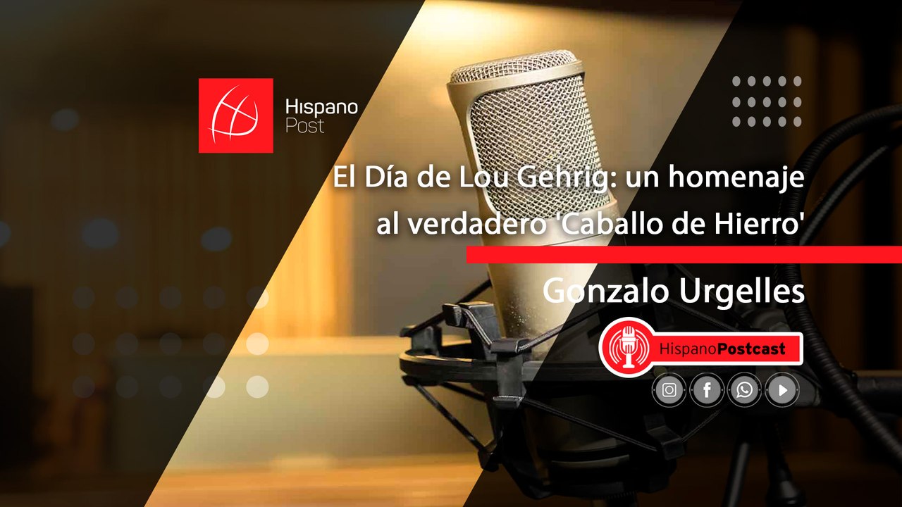 HispanoPostCast Gonzalo Urgelles, El Día de Lou Gehrig: un homenaje al verdadero 'Caballo de Hierro'