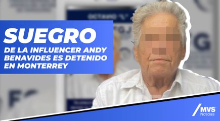 Suegro de la influencer Andy Benavides es detenido en Monterrey