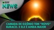 Ao Vivo | Camada de ozônio tem “novo” buraco. E ele é ainda maior | 06/07/2022 | #OlharDigital