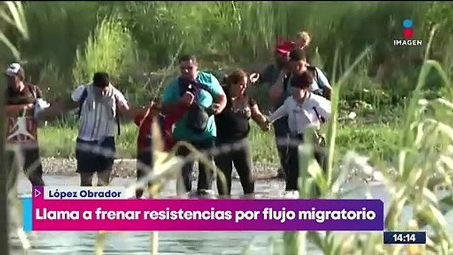 López Obrador llama a frenar la resistencia por el flujo migratorio