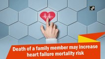 Death of a family member may increase heart failure mortality risk