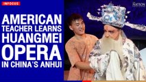 American teacher learns Huangmei Opera in China's Anhui | The Nation
