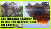 Geothermal startup to dig the deepest hole on earth | NEXT NOW