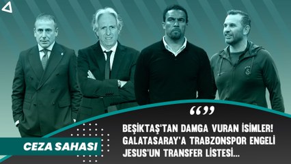 Galatasaray'a Trabzonspor engeli! Beşiktaş'tan damga vuran isimler! Jesus'un transfer listesi...
