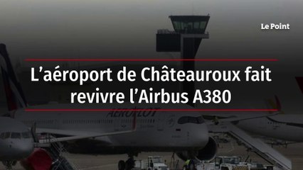 L'aéroport de Châteauroux fait revivre l'Airbus A380