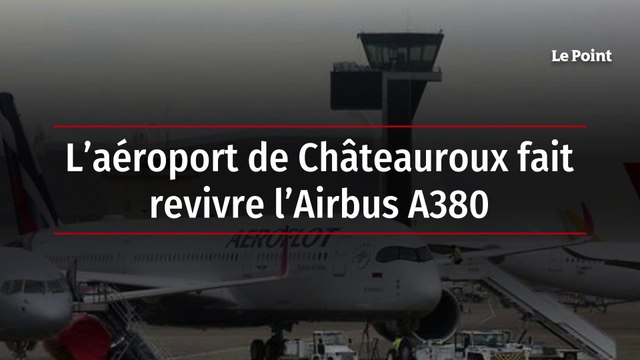 L'aéroport de Châteauroux fait revivre l'Airbus A380