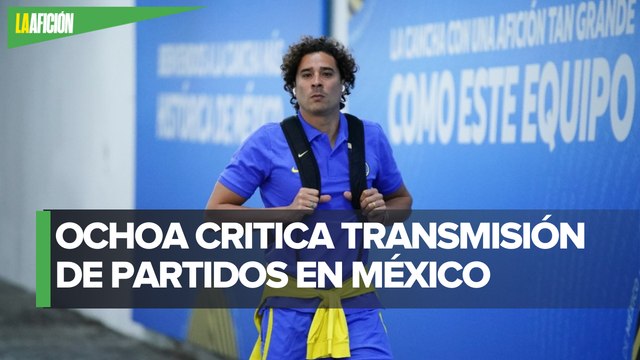 Es difícil ver futbol en México : Ochoa lanza crítica contra trasmisiones en Liga MX