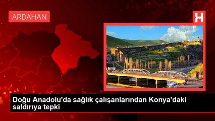 Doğu Anadolu'da sağlık çalışanlarından Konya'daki saldırıya tepki