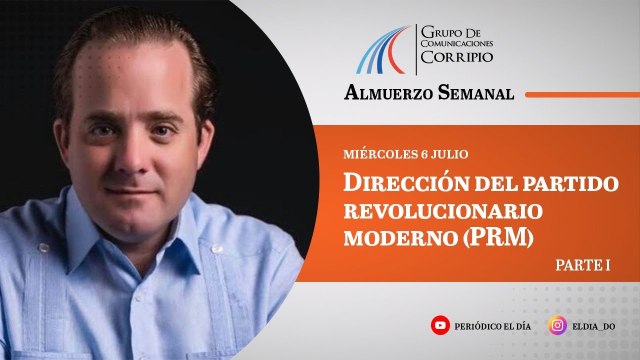 Dirección del PRM en el Almuerzo Semanal del Grupo de Comunicaciones Corripio