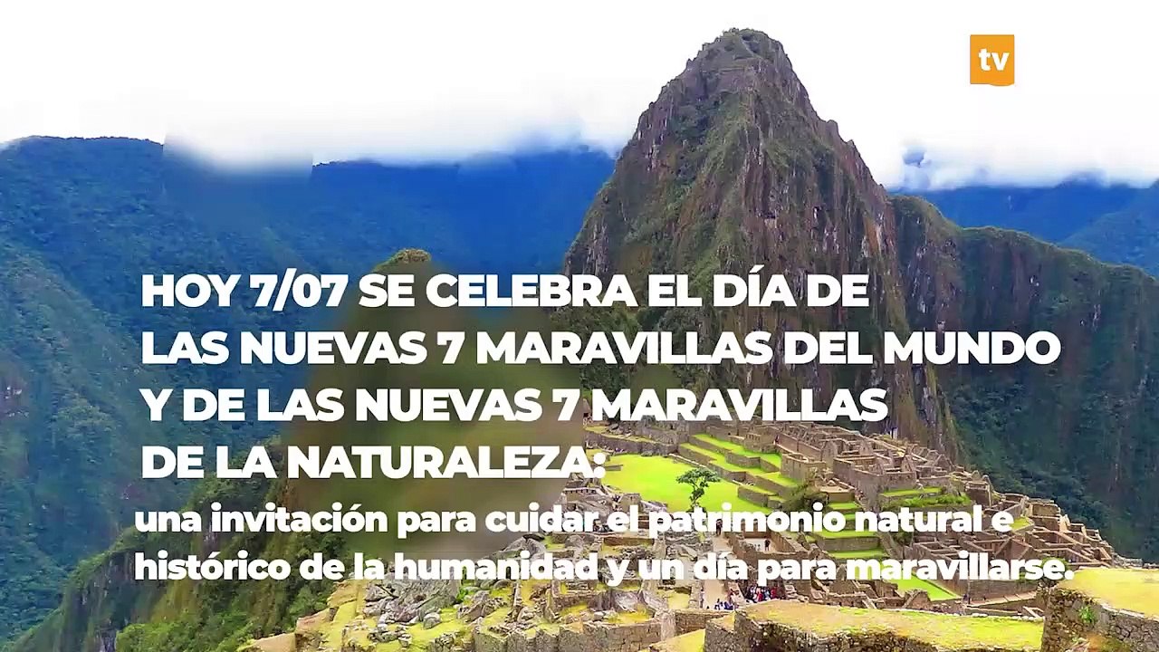 Hoy 07 - 07 se celebra el Día de las Nuevas 7 Maravillas del Mundo y de las Nuevas 7 Maravillas de la Naturaleza