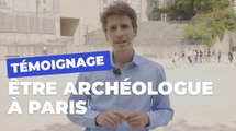 Dans les coulisses de Paris : Julien, archéologue | Les métiers de Paris | Ville de Paris