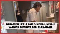 Tetiba Dihampiri Pria Tak Dikenal, Viral Kisah Wanita Diminta Beli Makanan untuk Ditukar Ini