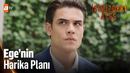 Ege ve yine dahiyane planları... - İçimizdeki Ateş 3. Bölüm
