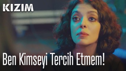 Ben kimseyi tercih etmem! 