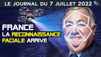 Reconnaissance faciale: surveillance totalitaire ! - JT du jeudi 7 juillet 2022