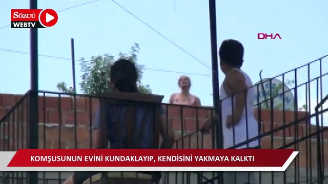 Tartıştığı komşusunun evini kundaklayıp, kendisini yakmaya kalktı; operasyonla yakalandı