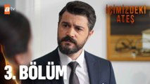 İçimizdeki Ateş 3. Bölüm