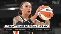 Brittney Griner Pleads Guilty to Russian Drug Charges: 'I Did Not Want to Break the Law'