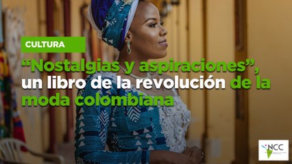 “Nostalgias y aspiraciones”, un libro de la revolución de la moda colombiana