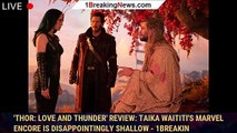 'Thor: Love and Thunder' Review: Taika Waititi's Marvel Encore is Disappointingly Shallow - 1breakin