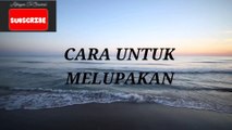 PUISI KATA HATI - CARA UNTUK MELUPAKAN