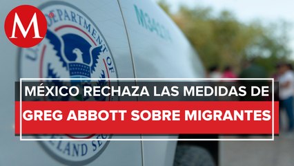 México rechaza que Texas regrese a frontera a migrantes; acusa intenciones electorales