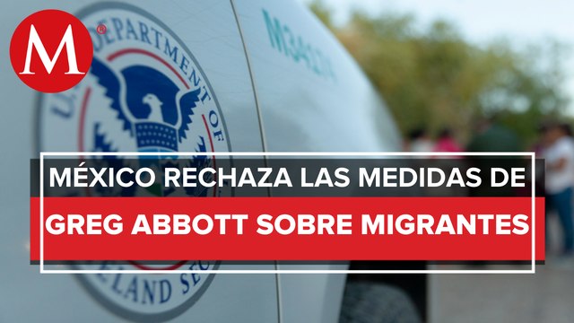 México rechaza que Texas regrese a frontera a migrantes; acusa intenciones electorales