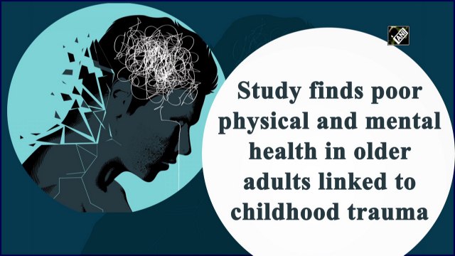 Study finds poor physical and mental health in older adults linked to childhood trauma