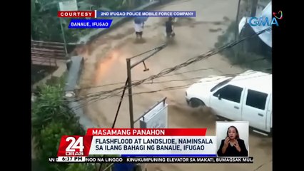 Flashflood at landslide, naminsala sa ilang bahagi ng Banaue, Ifugao | 24 Oras