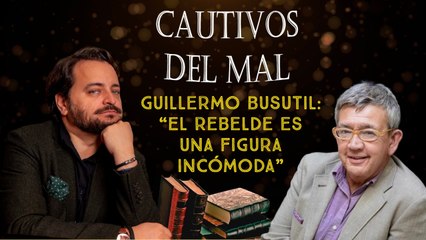 Guillermo Busutil: "El rebelde es una figura incómoda"