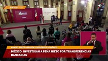México: investigan a Peña Nieto por transferencias bancarias