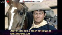 Larry Storch Dies: 'F Troop' Actor Was 99 - 1breakingnews.com