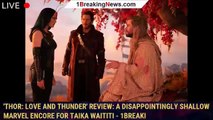 'Thor: Love and Thunder' Review: A Disappointingly Shallow Marvel Encore for Taika Waititi - 1breaki
