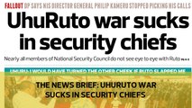 The News Brief: Uhuruto war sucks in security chiefs