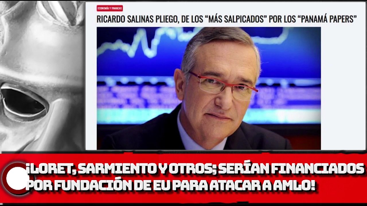 Loret, Sergio Sarmiento, entre otros; serían financiados por fundación de EU para atacar a AMLO